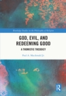 God, Evil, and Redeeming Good : A Thomistic Theodicy - eBook