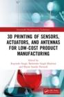 3D Printing of Sensors, Actuators, and Antennas for Low-Cost Product Manufacturing - eBook