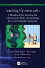 Teaching Cybersecurity : A Handbook for Teaching the Cybersecurity Body of Knowledge in a Conventional Classroom - eBook
