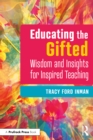 Educating the Gifted : Wisdom and Insights for Inspired Teaching - eBook