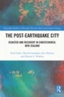 The Post-Earthquake City : Disaster and Recovery in Christchurch, New Zealand - eBook