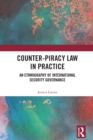 Counter-Piracy Law in Practice : An Ethnography of International Security Governance - eBook