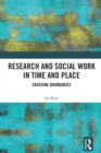 Research and Social Work in Time and Place : Crossing Boundaries - eBook