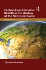 Central Asia's Economic Rebirth in the Shadow of the New Great Game - eBook