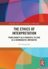 The Ethics of Interpretation : From Charity as a Principle to Love as a Hermeneutic Imperative - eBook