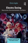 Electro Swing : Resurrection, Recontextualisation, and Remix - eBook