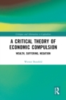A Critical Theory of Economic Compulsion : Wealth, Suffering, Negation - eBook