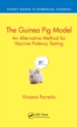 The Guinea Pig Model : An Alternative Method for Vaccine Potency Testing - eBook