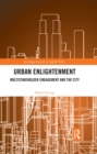 Urban Enlightenment : Multistakeholder Engagement and the City - eBook
