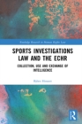 Sports Investigations Law and the ECHR : Collection, Use and Exchange of Intelligence - eBook