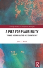 A Plea for Plausibility : Toward a Comparative Decision Theory - eBook