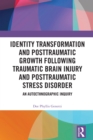 Identity Transformation and Posttraumatic Growth Following Traumatic Brain Injury and Posttraumatic Stress Disorder : An Autoethnographic Inquiry - eBook