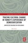 Tracing Cultural Change in Turkey's Experience of Democratization : Unexpected Dialogues on Intolerance - eBook
