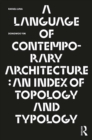 A Language of Contemporary Architecture : An Index of Topology and Typology - eBook