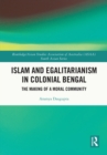 Islam and Egalitarianism in Colonial Bengal : The Making of a Moral Community - eBook
