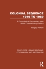 Colonial Sequence 1949 to 1969 : A Chronological Commentary upon British Colonial Policy in Africa - eBook