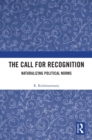 The Call for Recognition : Naturalizing Political Norms - eBook