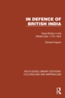 In Defence of British India : Great Britain in the Middle East, 1775-1842 - eBook