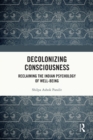 Decolonizing Consciousness : Reclaiming the Indian Psychology of Well-being - eBook