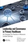 Leadership and Governance in Primary Healthcare : An Exemplar for Practice in Resource Limited Settings - eBook