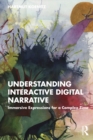 Understanding Interactive Digital Narrative : Immersive Expressions for a Complex Time - eBook