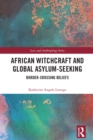 African Witchcraft and Global Asylum-Seeking : Border-Crossing Beliefs - eBook