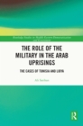 The Role of the Military in the Arab Uprisings : The Cases of Tunisia and Libya - eBook