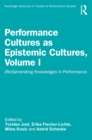 Performance Cultures as Epistemic Cultures, Volume I : (Re)Generating Knowledges in Performance - eBook