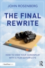 The Final Rewrite : How to View Your Screenplay with a Film Editor’s Eye - eBook