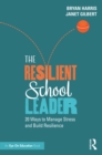 The Resilient School Leader : 20 Ways to Manage Stress and Build Resilience - eBook