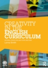 Creativity in the English Curriculum : Historical Perspectives and Future Directions - eBook