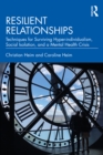 Resilient Relationships : Techniques for Surviving Hyper-individualism, Social Isolation, and a Mental Health Crisis - eBook