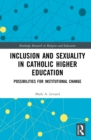 Inclusion and Sexuality in Catholic Higher Education : Possibilities for Institutional Change - eBook