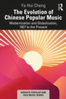 The Evolution of Chinese Popular Music : Modernization and Globalization, 1927 to the Present - eBook