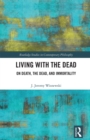 Living with the Dead : On Death, the Dead, and Immortality - eBook