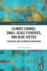 Climate Change, Small-Scale Fisheries, and Blue Justice : Fishscapes and Alternative Worldviews - eBook