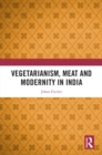 Vegetarianism, Meat and Modernity in India - eBook