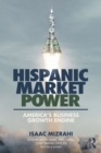 Hispanic Market Power : America’s Business Growth Engine - eBook