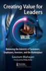 Creating Value for Leaders : Balancing the Interests of Customers, Employees, Investors, and the Marketplace - eBook