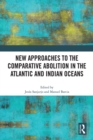 New Approaches to the Comparative Abolition in the Atlantic and Indian Oceans - eBook