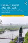 Ukraine, Russia and the West : When Value Promotion Met Hard Power - eBook