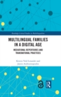 Multilingual Families in a Digital Age : Mediational Repertoires and Transnational Practices - eBook