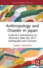 Anthropology and Disaster in Japan : Cultural Contributions to Recovery after the 2011 Earthquake and Tsunami - eBook