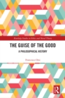 The Guise of the Good : A Philosophical History - eBook