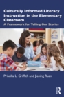 Culturally Informed Literacy Instruction in the Elementary Classroom : A Framework for Telling Our Stories - eBook