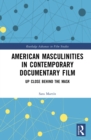 American Masculinities in Contemporary Documentary Film : Up Close Behind the Mask - eBook
