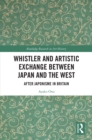 Whistler and Artistic Exchange between Japan and the West : After Japonisme in Britain - eBook