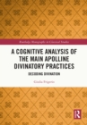 A Cognitive Analysis of the Main Apolline Divinatory Practices : Decoding Divination - eBook