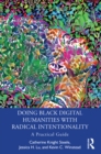 Doing Black Digital Humanities with Radical Intentionality : A Practical Guide - eBook