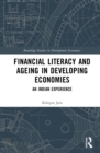 Financial Literacy and Ageing in Developing Economies : An Indian Experience - eBook